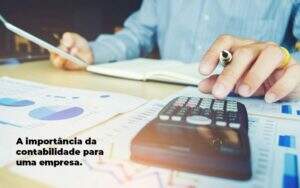 A Importancia Da Contabilidade Para Uma Empresa 1 Blog Parecer Contabilidade - Escritório Contábil São Paulo